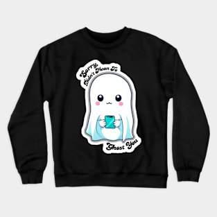 Sorry, Didn't Mean To Ghost You Crewneck Sweatshirt